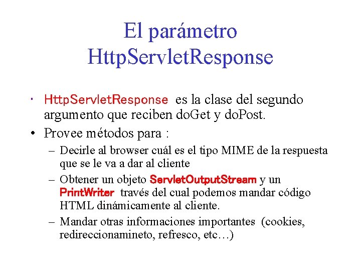 El parámetro Http. Servlet. Response • Http. Servlet. Response es la clase del segundo