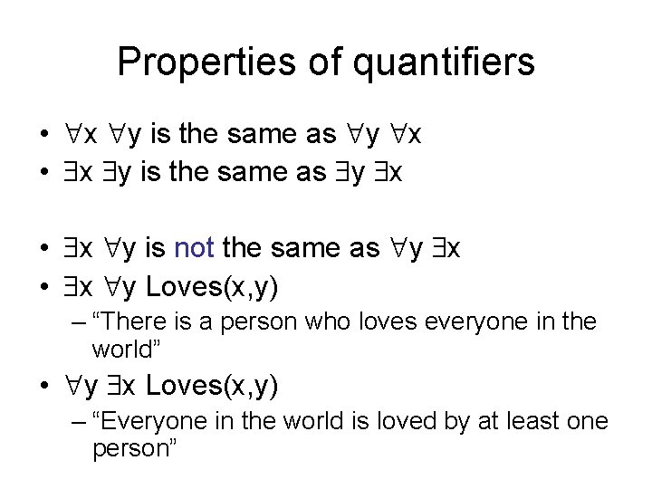 Properties of quantifiers • x y is the same as y x • x