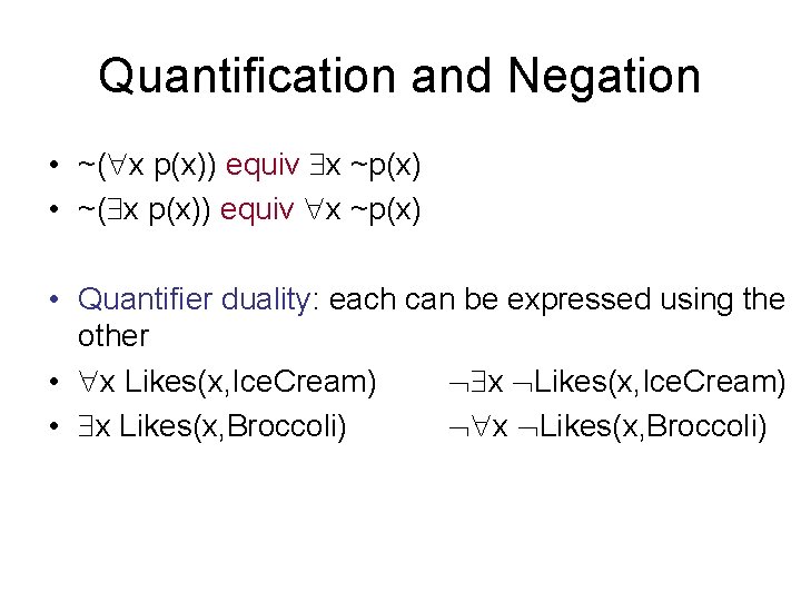 Quantification and Negation • ~( x p(x)) equiv x ~p(x) • Quantifier duality: each