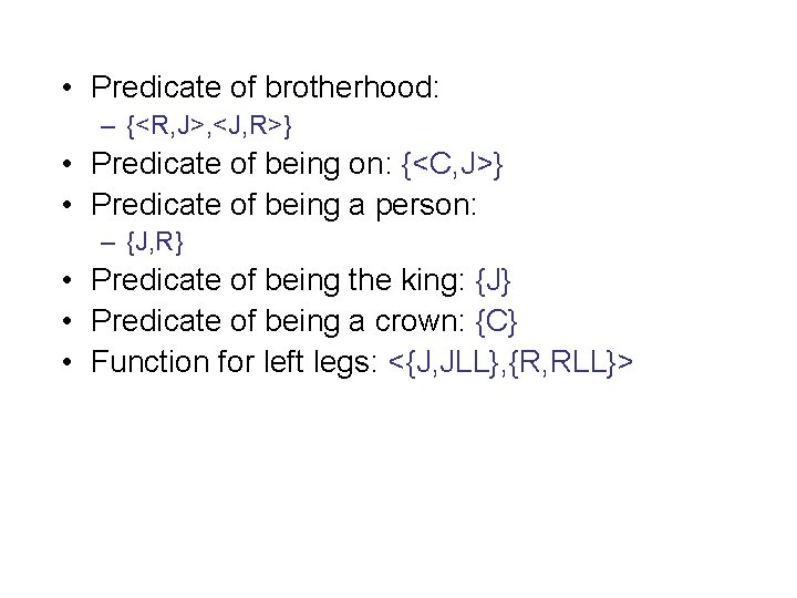  • Predicate of brotherhood: – {<R, J>, <J, R>} • Predicate of being