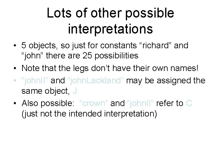 Lots of other possible interpretations • 5 objects, so just for constants “richard” and