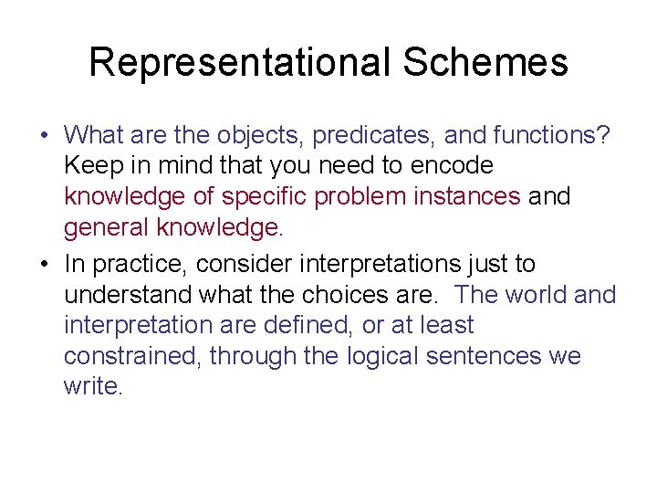 Representational Schemes • What are the objects, predicates, and functions? Keep in mind that