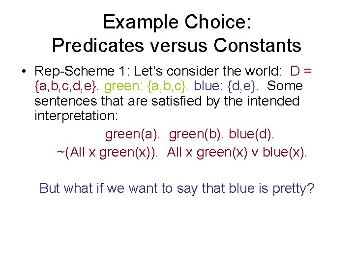 Example Choice: Predicates versus Constants • Rep-Scheme 1: Let’s consider the world: D =