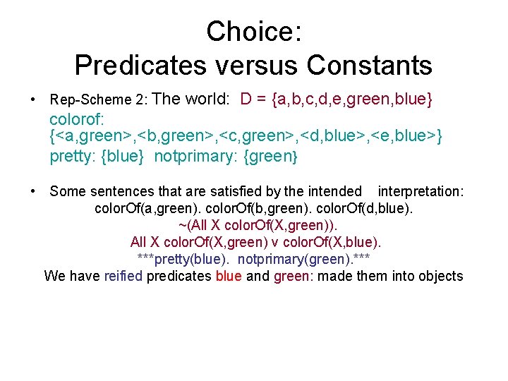 Choice: Predicates versus Constants • Rep-Scheme 2: The world: D = {a, b, c,