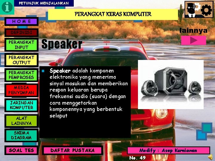 PETUNJUK MENJALANKAN PERANGKAT KERAS KOMPUTER H O M E lainnya DEFINISI PERANGKAT INPUT Speaker