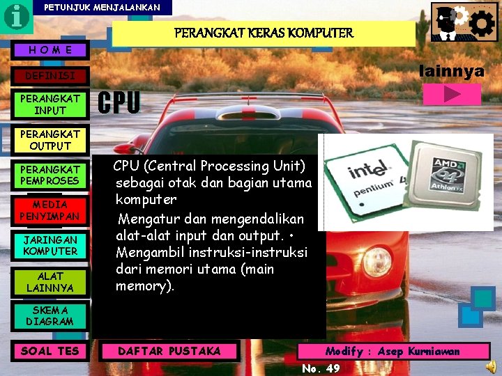 PETUNJUK MENJALANKAN PERANGKAT KERAS KOMPUTER H O M E lainnya DEFINISI PERANGKAT INPUT CPU