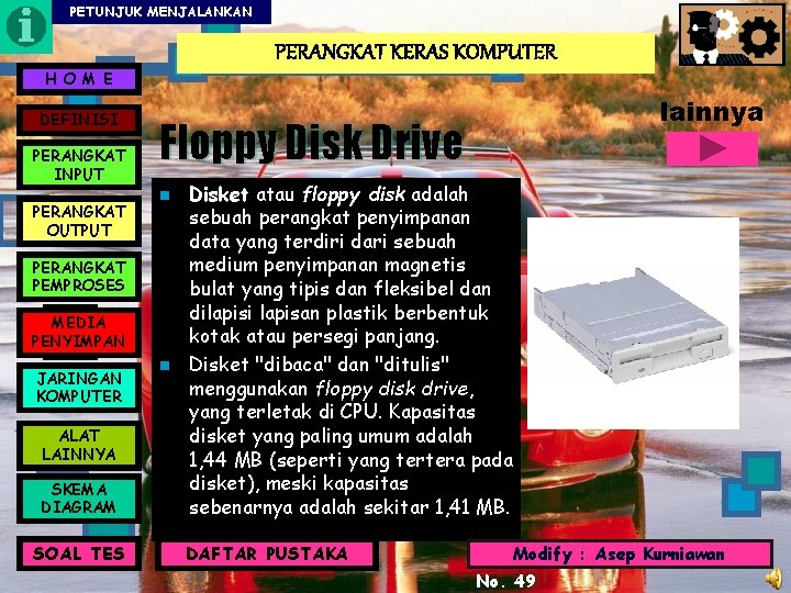 PETUNJUK MENJALANKAN PERANGKAT KERAS KOMPUTER H O M E DEFINISI PERANGKAT INPUT PERANGKAT OUTPUT