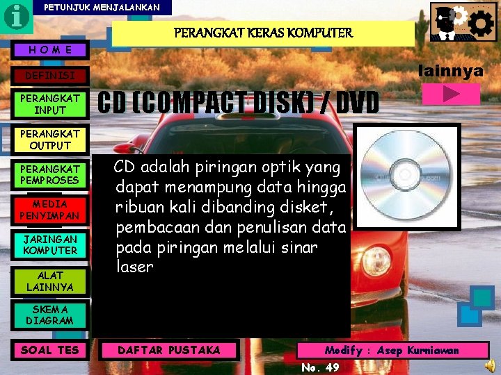 PETUNJUK MENJALANKAN PERANGKAT KERAS KOMPUTER H O M E lainnya DEFINISI PERANGKAT INPUT CD