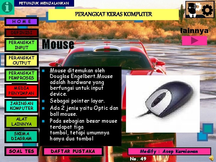 PETUNJUK MENJALANKAN PERANGKAT KERAS KOMPUTER H O M E lainnya DEFINISI PERANGKAT INPUT Mouse