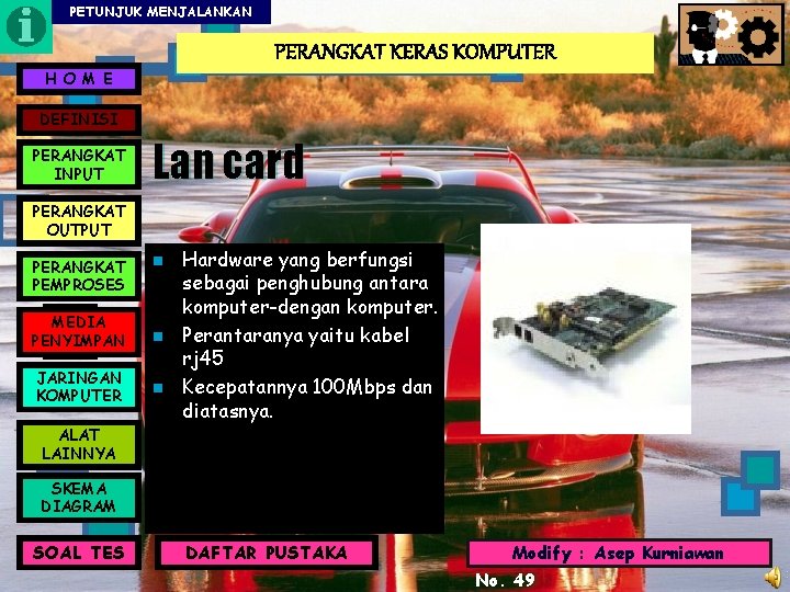 PETUNJUK MENJALANKAN PERANGKAT KERAS KOMPUTER H O M E DEFINISI PERANGKAT INPUT Lan card