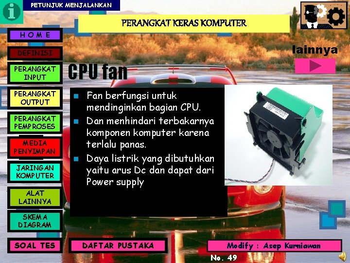 PETUNJUK MENJALANKAN PERANGKAT KERAS KOMPUTER H O M E lainnya DEFINISI PERANGKAT INPUT CPU