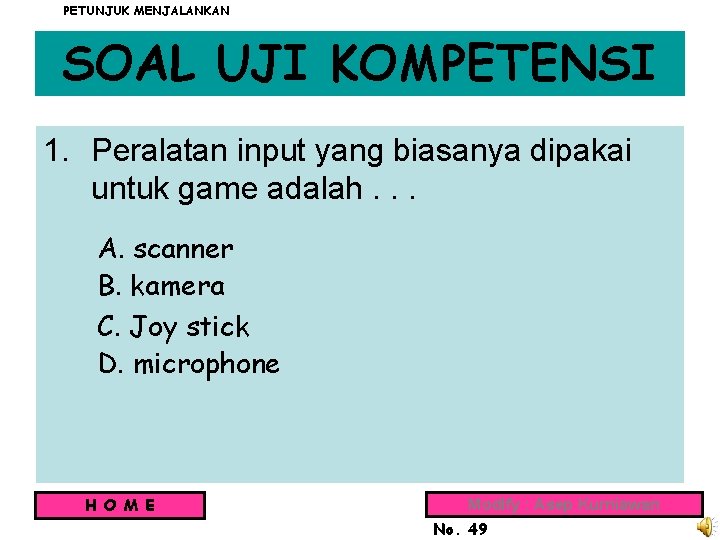 PETUNJUK MENJALANKAN SOAL UJI KOMPETENSI 1. Peralatan input yang biasanya dipakai untuk game adalah.