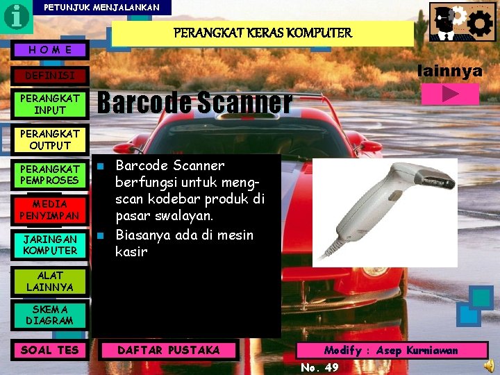 PETUNJUK MENJALANKAN PERANGKAT KERAS KOMPUTER H O M E lainnya DEFINISI PERANGKAT INPUT Barcode