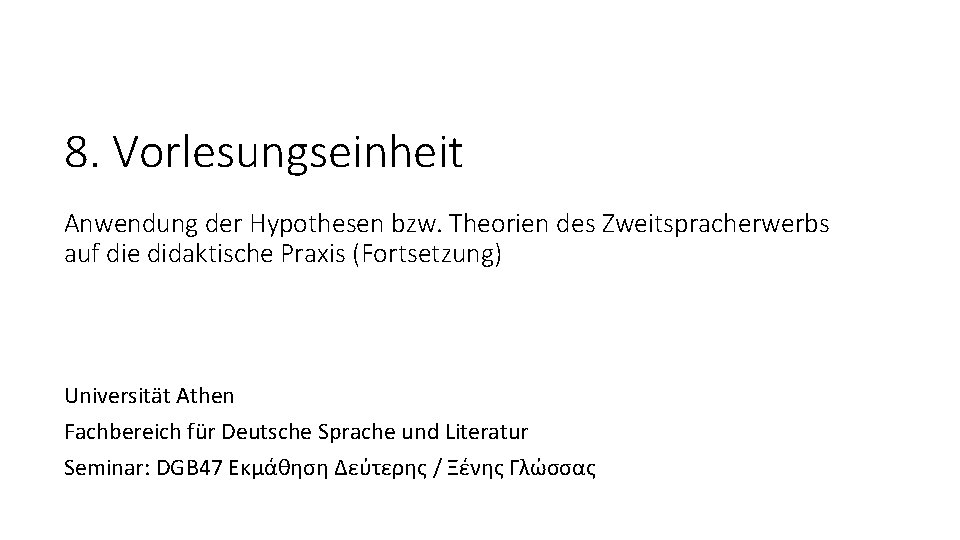 8. Vorlesungseinheit Anwendung der Hypothesen bzw. Theorien des Zweitspracherwerbs auf die didaktische Praxis (Fortsetzung)