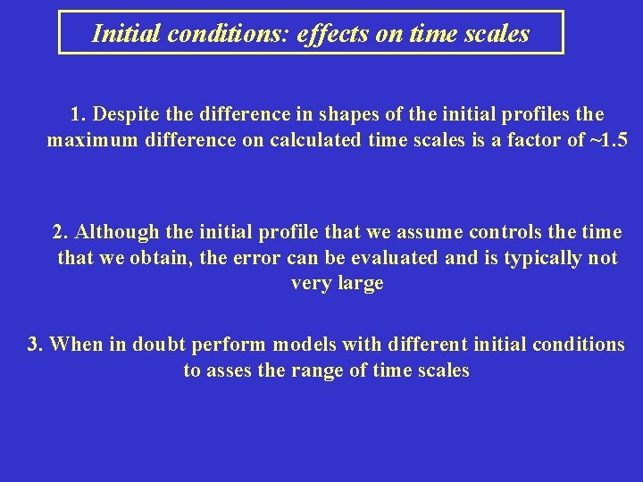 Initial conditions: effects on time scales 1. Despite the difference in shapes of the