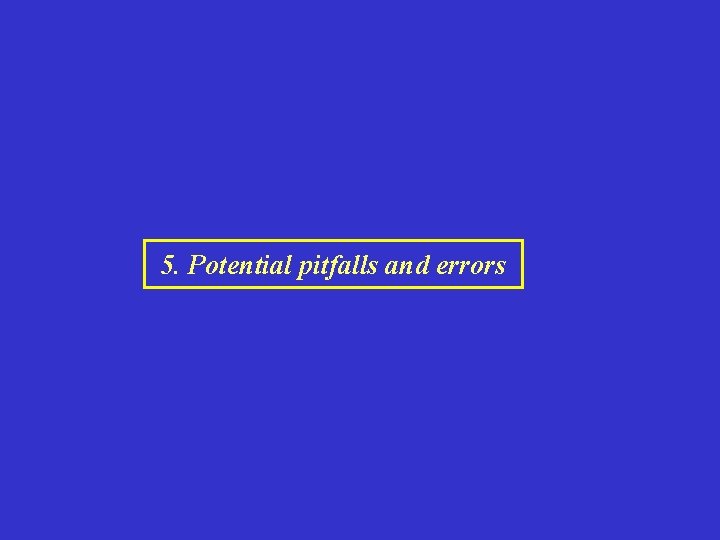 5. Potential pitfalls and errors 