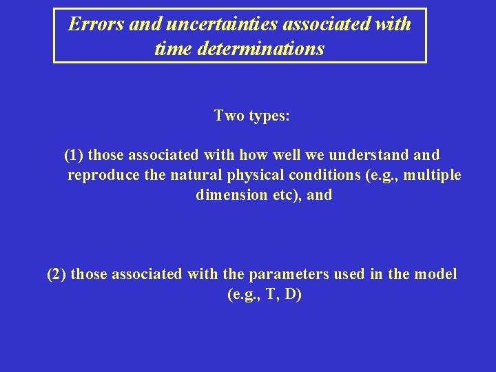 Errors and uncertainties associated with time determinations Two types: (1) those associated with how