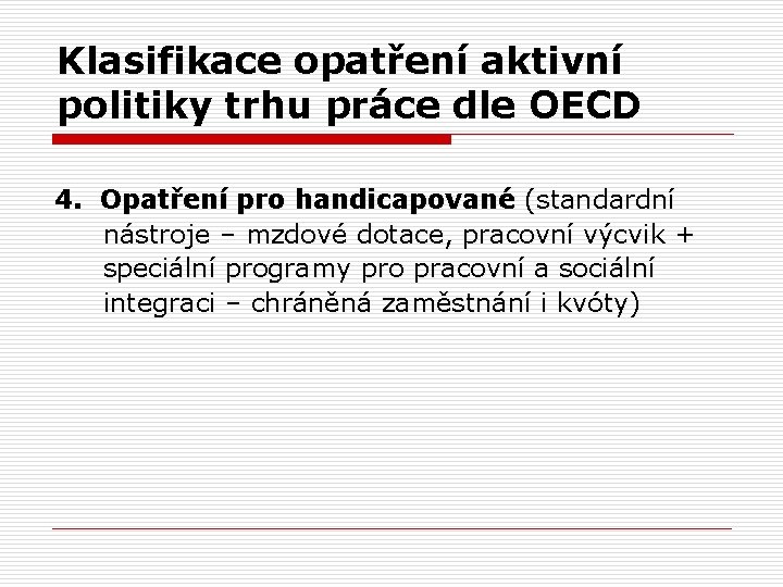 Klasifikace opatření aktivní politiky trhu práce dle OECD 4. Opatření pro handicapované (standardní nástroje
