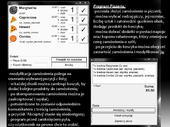 Program Pizzeria: -pozwala złożyć zamówienie w pizzerii; - można wybrać rodzaj pizzy, jej rozmiar,