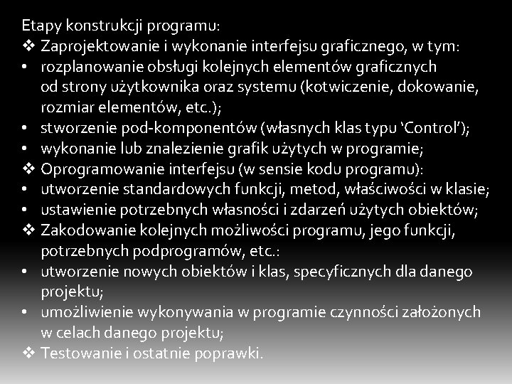 Etapy konstrukcji programu: v Zaprojektowanie i wykonanie interfejsu graficznego, w tym: • rozplanowanie obsługi