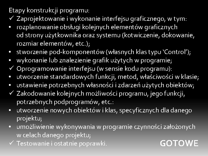 Etapy konstrukcji programu: ü Zaprojektowanie i wykonanie interfejsu graficznego, w tym: • rozplanowanie obsługi