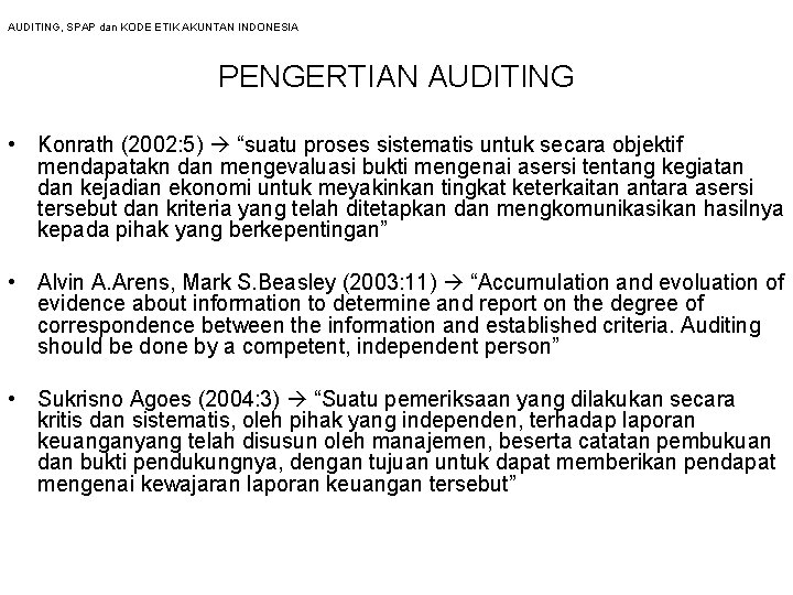 AUDITING, SPAP dan KODE ETIK AKUNTAN INDONESIA PENGERTIAN AUDITING • Konrath (2002: 5) “suatu