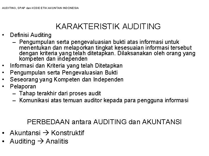 AUDITING, SPAP dan KODE ETIK AKUNTAN INDONESIA KARAKTERISTIK AUDITING • Definisi Auditing – Pengumpulan