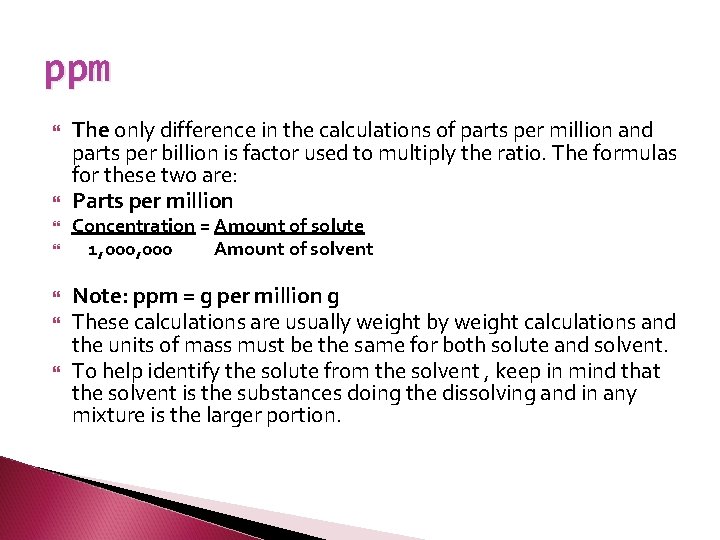ppm The only difference in the calculations of parts per million and parts per
