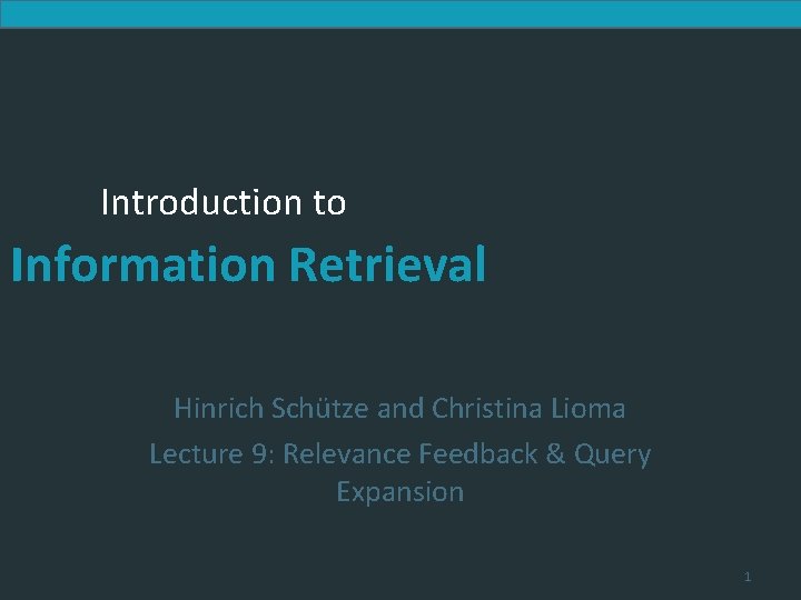 Introduction to Information Retrieval Hinrich Schütze and Christina Lioma Lecture 9: Relevance Feedback &