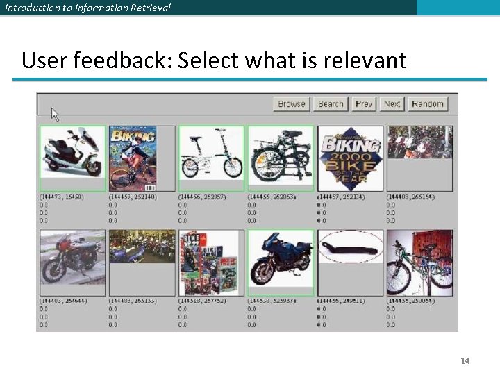Introduction to Information Retrieval User feedback: Select what is relevant 14 