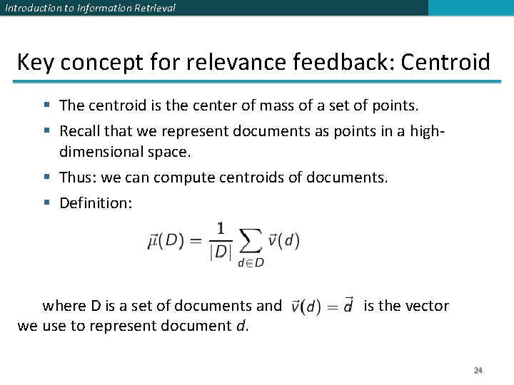 Introduction to Information Retrieval Key concept for relevance feedback: Centroid § The centroid is