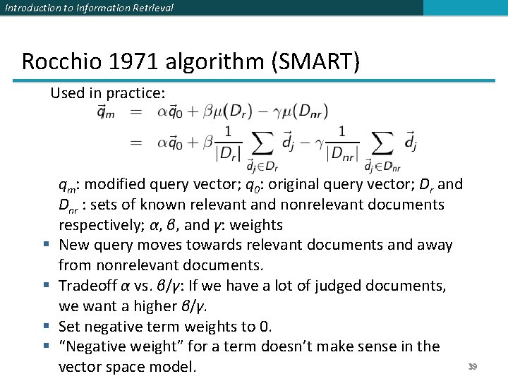 Introduction to Information Retrieval Rocchio 1971 algorithm (SMART) Used in practice: § § qm: