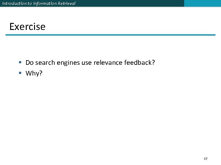 Introduction to Information Retrieval Exercise § Do search engines use relevance feedback? § Why?