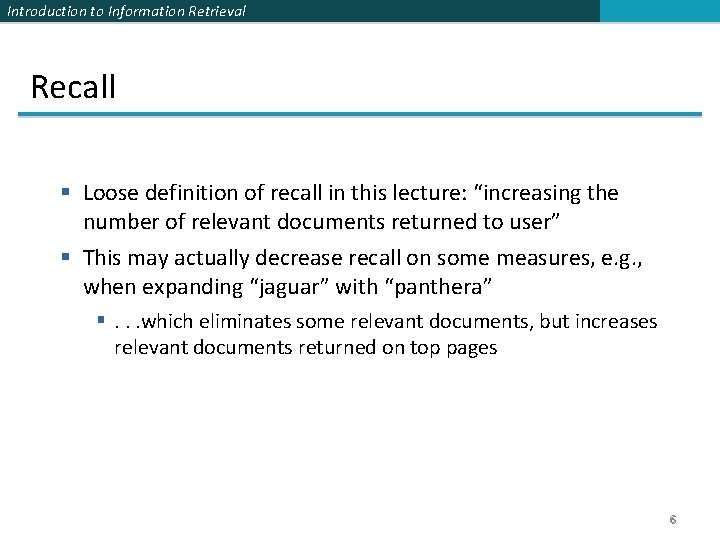 Introduction to Information Retrieval Recall § Loose definition of recall in this lecture: “increasing