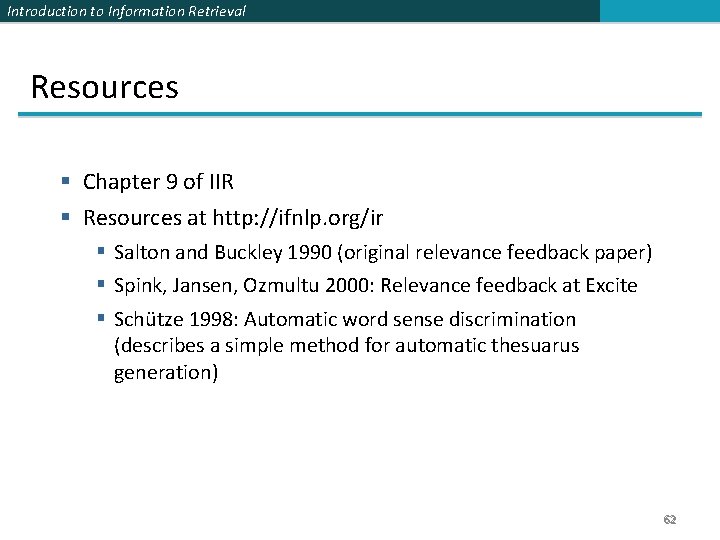 Introduction to Information Retrieval Resources § Chapter 9 of IIR § Resources at http: