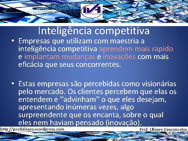 Inteligência competitiva • Empresas que utilizam com maestria a inteligência competitiva aprendem mais rápido