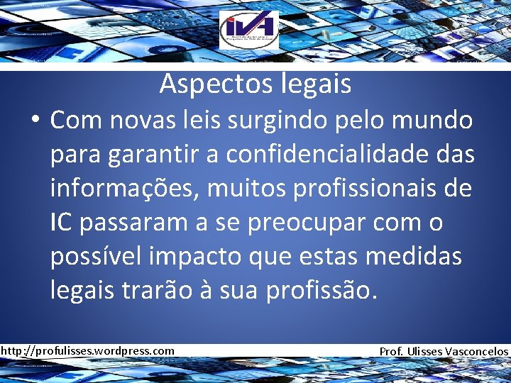 Aspectos legais • Com novas leis surgindo pelo mundo para garantir a confidencialidade das