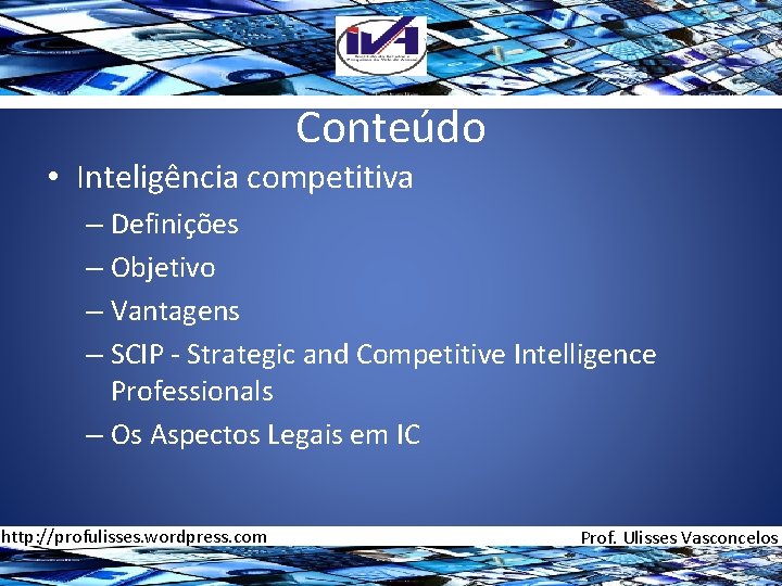 Conteúdo • Inteligência competitiva – Definições – Objetivo – Vantagens – SCIP - Strategic