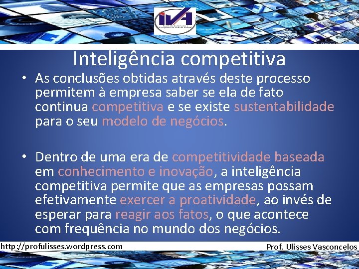 Inteligência competitiva • As conclusões obtidas através deste processo permitem à empresa saber se