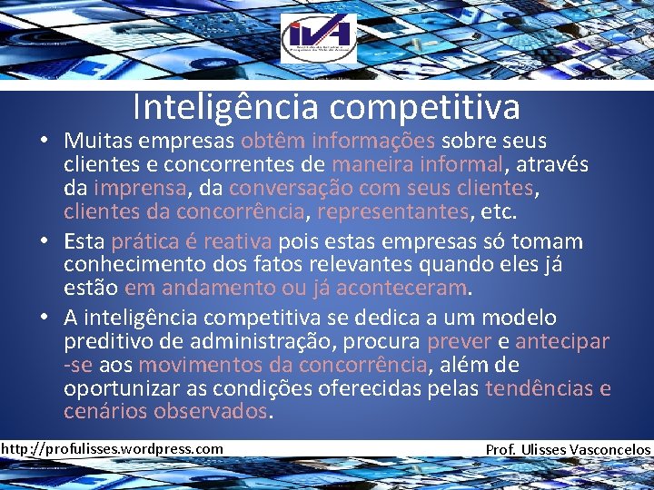 Inteligência competitiva • Muitas empresas obtêm informações sobre seus clientes e concorrentes de maneira