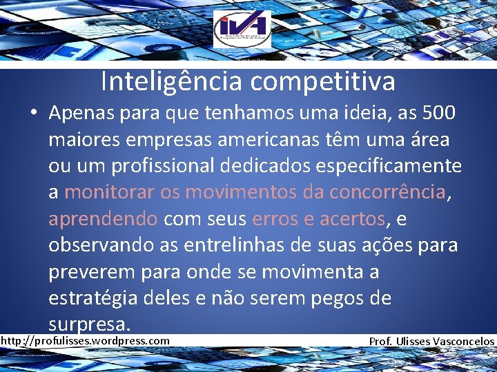 Inteligência competitiva • Apenas para que tenhamos uma ideia, as 500 maiores empresas americanas