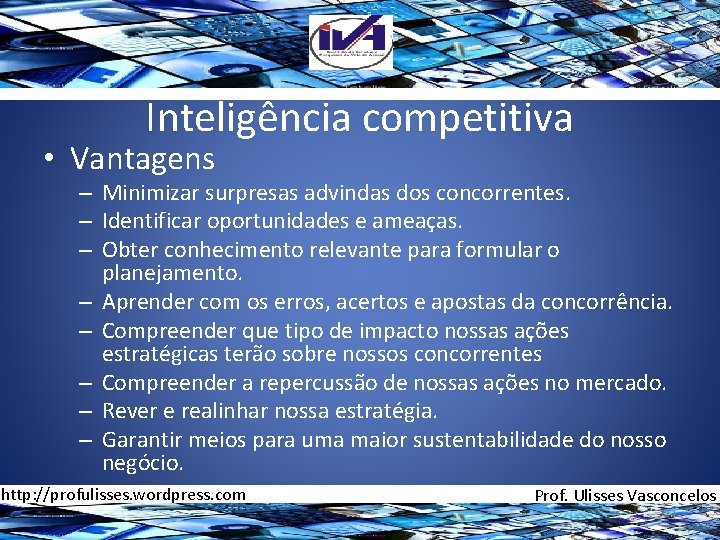 Inteligência competitiva • Vantagens – Minimizar surpresas advindas dos concorrentes. – Identificar oportunidades e