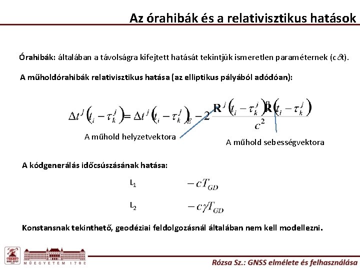 Az órahibák és a relativisztikus hatások Órahibák: általában a távolságra kifejtett hatását tekintjük ismeretlen