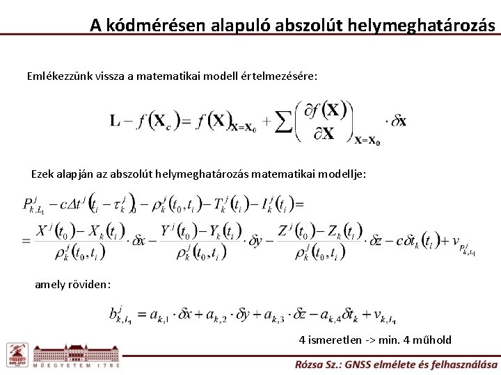 A kódmérésen alapuló abszolút helymeghatározás Emlékezzünk vissza a matematikai modell értelmezésére: Ezek alapján az