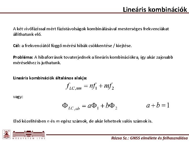 Lineáris kombinációk A két vivőfázissal mért fázistávolságok kombinálásával mesterséges frekvenciákat állíthatunk elő. Cél: a