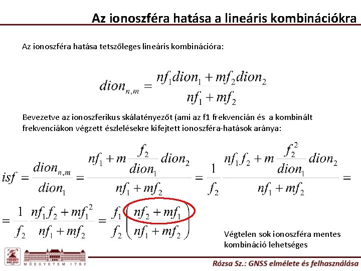 Az ionoszféra hatása a lineáris kombinációkra Az ionoszféra hatása tetszőleges lineáris kombinációra: Bevezetve az