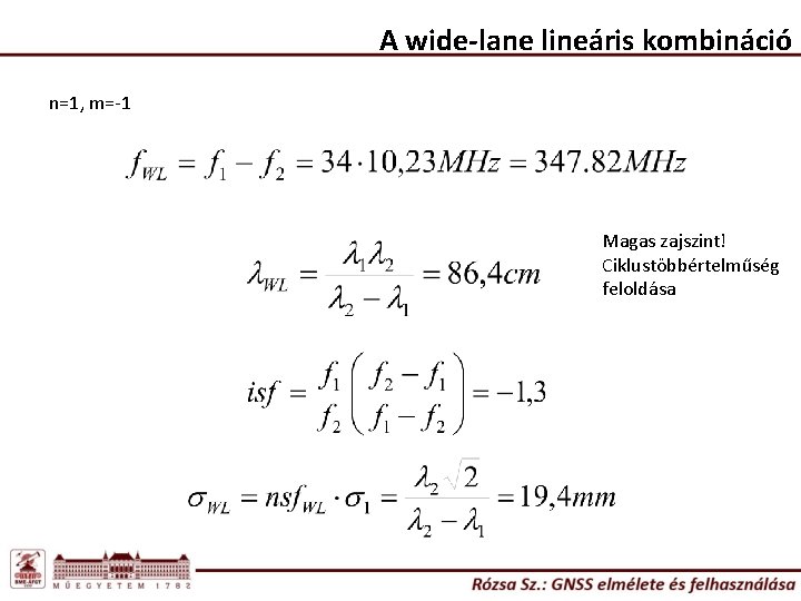 A wide-lane lineáris kombináció n=1, m=-1 Magas zajszint! Ciklustöbbértelműség feloldása 