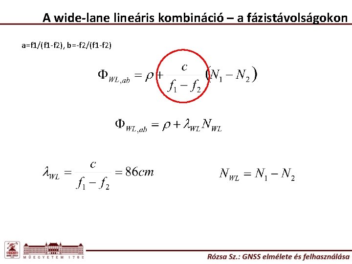 A wide-lane lineáris kombináció – a fázistávolságokon a=f 1/(f 1 -f 2), b=-f 2/(f