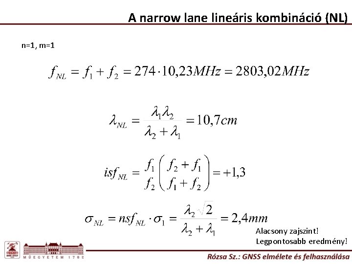 A narrow lane lineáris kombináció (NL) n=1, m=1 Alacsony zajszint! Legpontosabb eredmény! 