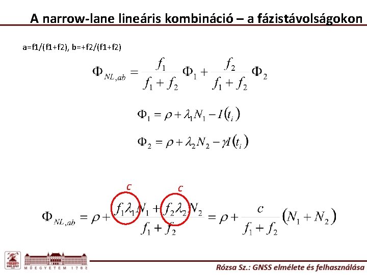 A narrow-lane lineáris kombináció – a fázistávolságokon a=f 1/(f 1+f 2), b=+f 2/(f 1+f